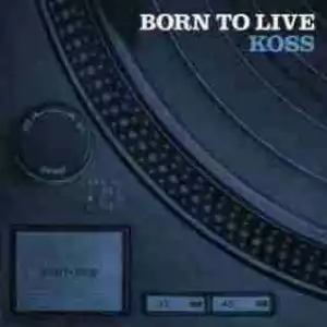 Koss - Born To Live Part I